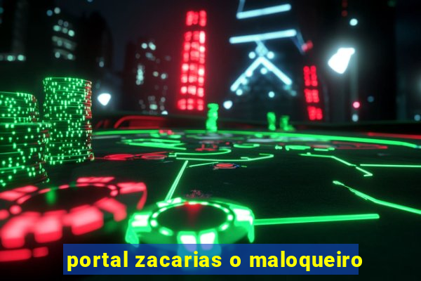 portal zacarias o maloqueiro